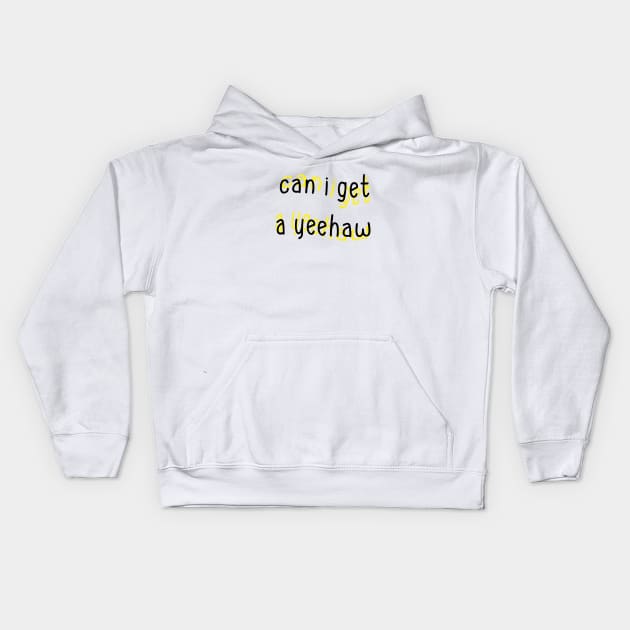 Can I Get a Yeehaw Kids Hoodie by Sthickers